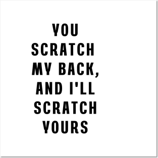 You scratch my back, and I'll scratch yours Posters and Art